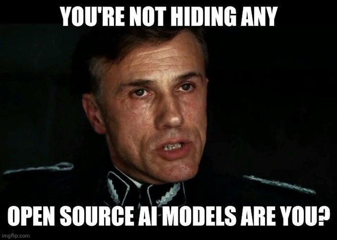 A meme using the 'You're not hiding any' template featuring Hans Landa from Inglourious Basterds, with the text 'YOU'RE NOT HIDING ANY' at the top and 'OPEN SOURCE AI MODELS ARE YOU?' at the bottom.