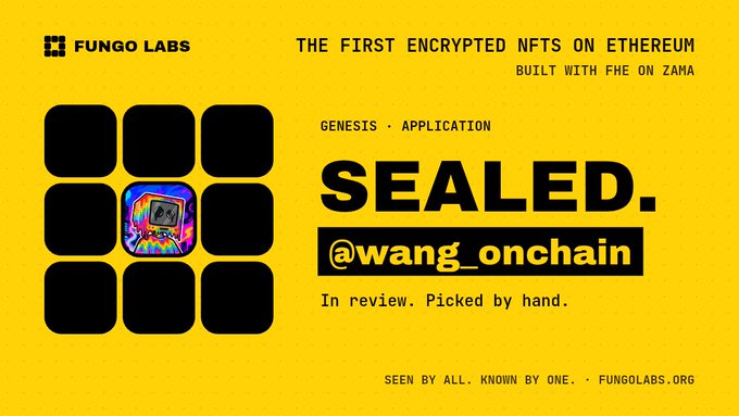 A yellow promotional graphic from "FUNGO LABS" advertising "THE FIRST ENCRYPTED NFTS ON ETHEREUM BUILT WITH FHE ON ZAMA" featuring the text "SEALED.", "GENESIS · APPLICATION", and "@wang_onchain - In review. Picked by hand."