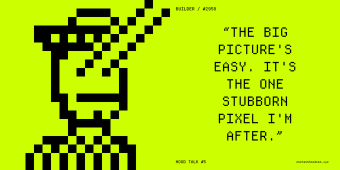 A neon green pixel art illustration labeled "BUILDER / #2958" showing a character with a checkered hat, accompanied by the quote: "THE BIG PICTURE'S EASY, IT'S THE ONE STUBBORN PIXEL I'M AFTER." from HOOD TALK #5.