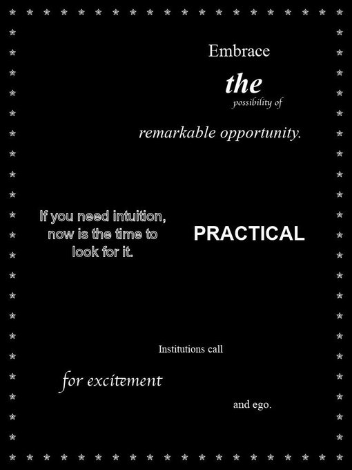 A black background design with star borders featuring scattered typography that reads 'Embrace the possibility of remarkable opportunity', 'If you need intuition, now is the time to look for it', 'PRACTICAL', and 'Institutions call for excitement and ego'.