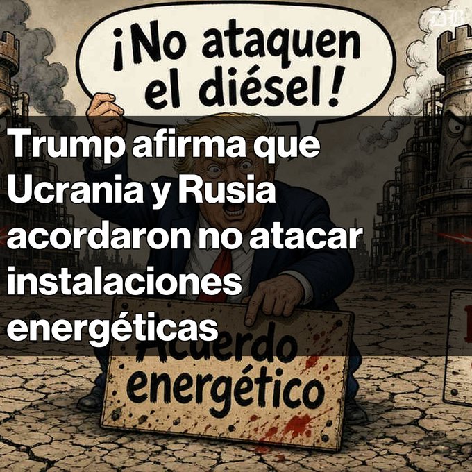 A cartoon depicts an angry Trump-like figure holding a sign saying '¡No ataquen el diésel!' and 'Acuerdo energético', with overlay text: 'Trump afirma que Ucrania y Rusia acordaron no atacar instalaciones energéticas'.