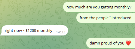 A WhatsApp-style text conversation on a green background where someone mentions making "~$1200 monthly" from people they introduced, receiving a response of "damn proud of you ❤️".