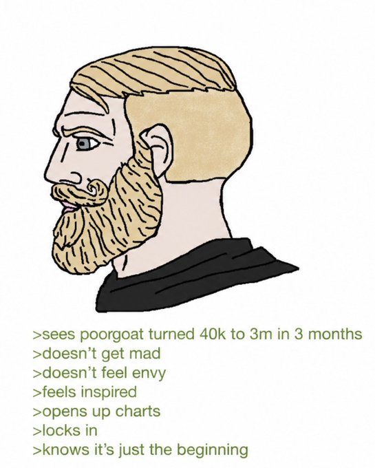A Wojak-style meme of a stoic bearded man in profile, captioned with crypto-trader mindset affirmations: ">sees poorgoat turned 40k to 3m in 3 months / >doesn't get mad / >doesn't feel envy / >feels inspired / >opens up charts / >locks in / >knows it's just the beginning".
