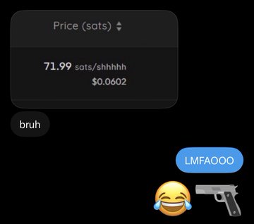 A screenshot showing a price of 71.99 sats/shhhhh ($0.0602) with text messages 'bruh' and 'LMFAOOO' alongside a laughing emoji and gun emoji.