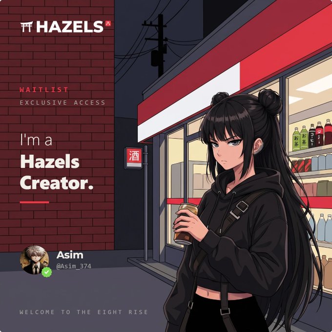 A promotional graphic for 'HAZELS' featuring an anime-style girl with black hair in buns standing outside a convenience store, with text reading 'WAITLIST EXCLUSIVE ACCESS', 'I'm a Hazels Creator', and user 'Asim @Asim_374' with the tagline 'WELCOME TO THE EIGHT RISE'.