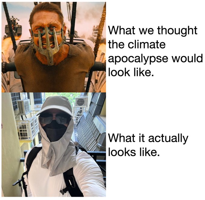 A meme comparing expectations vs reality: top image shows Max from Mad Max with text 'What we thought the climate apocalypse would look like,' bottom shows a man in sun-protective gear with text 'What it actually looks like.'