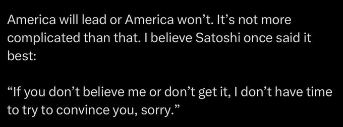 The image displays a quote attributed to Satoshi: "If you don't believe me or don't get it, I don't have time to try to convince you, sorry," with a caption stating "America will lead or America won't." The text highlights the U.S. Treasury Secretary referencing Bitcoin's creator to emphasize American leadership, aligning with the post's bullish sentiment toward U.S. crypto policy.