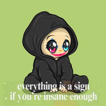 A cartoon child in a black hooded outfit sits against a green background; the caption reads, “everything is a sign if you’re insane enough.”