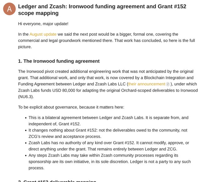 A forum post titled "Ledger and Zcash: Ironwood funding agreement and Grant #152 scope mapping" announces a new Blockchain Integration and Funding Agreement between Ledger and Zcash Labs LLC, under which Zcash Labs will fund $80,000 USD to adapt Orchard-scoped deliverables for Ledger support on Zcash's NU6.3 release. The post clarifies that this is a separate bilateral agreement that does not alter Grant #152 deliverables or ZCG's review process, connecting to the broader goal of enabling shielded ZEC support on Ledger hardware wallets.