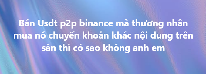 A blue gradient image contains white Vietnamese text reading: "Bán Usdt p2p binance mà thương nhân mua nó chuyển khoản khác nội dung trên sàn thì có sao không anh em".