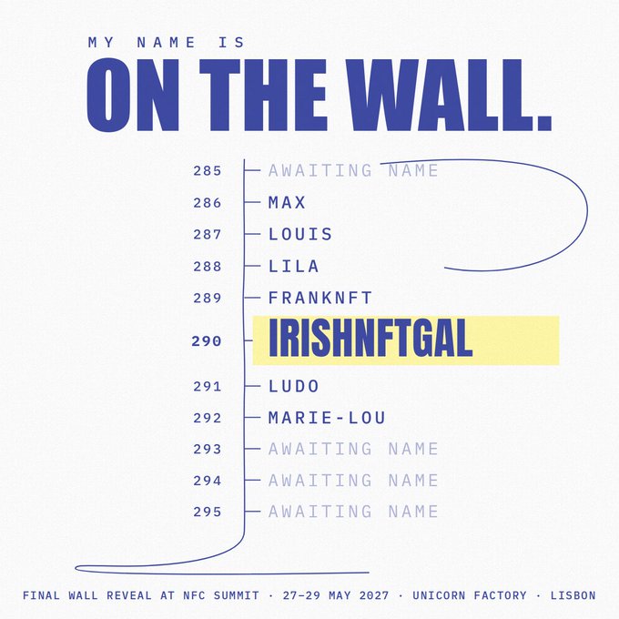 A graphic titled 'MY NAME IS ON THE WALL' featuring a numbered list where 'IRISHNFTGAL' is highlighted at number 290, with text indicating a 'FINAL WALL REVEAL AT NFC SUMMIT · 27-29 MAY 2027 · UNICORN FACTORY · LISBON'.