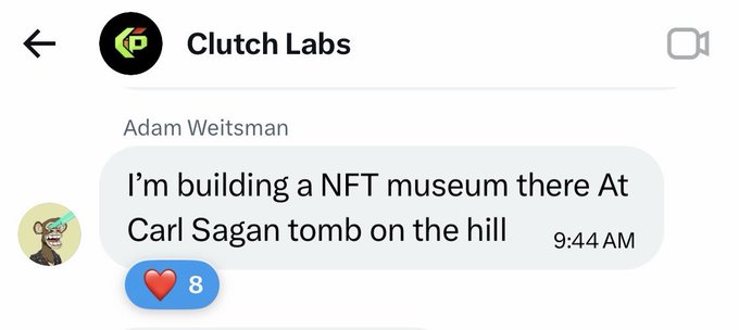 A chat message from Clutch Labs by Adam Weitsman reading "I'm building a NFT museum there At Carl Sagan tomb on the hill" with a love reaction.