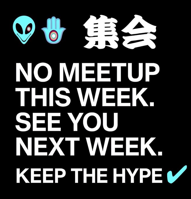 A black graphic with Chinese characters and text reading 'NO MEETUP THIS WEEK. SEE YOU NEXT WEEK. KEEP THE HYPE ✓' featuring an alien and hand icon.