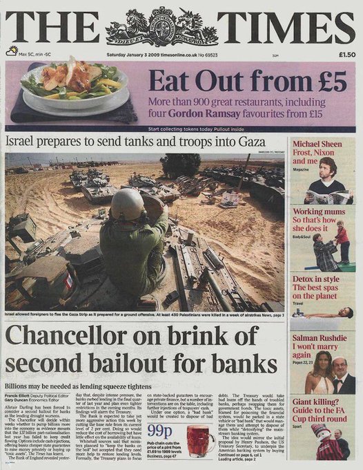 The front page of the Times from January 3rd 2009. On the front of the paper there are four article across top, bottom and two  side articles. The top article is titled  Eat Out from 5Pounds, while several sub articles are titled wokring moms and detox in style. The middle article with a picture of several tanks is titled israel prepares to send tanks and troops into Gaza and The bottom article is titled Chancellor on brink of second bailout for banks. There is also a small banner that reads eat out from 5 pounds.