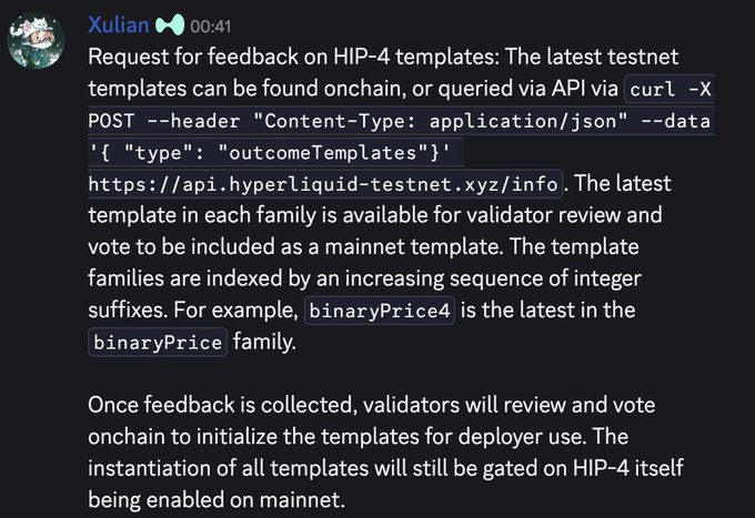 A Discord message from Xulian (🦋) at 00:41 requests feedback on the latest HIP-4 templates for Hyperliquid, showing an API query example using `curl -X POST` to `https://api.hyperliquid-testnet.xyz/info` with the data payload `{ "type": "outcomeTemplates" }`. The message notes that templates like `binaryPrice4` represent the latest in their family and will proceed to validator review and onchain voting once feedback is collected.