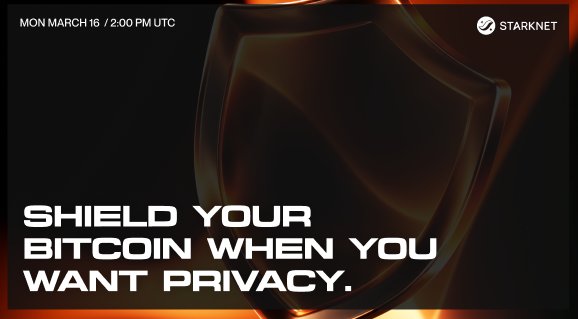 A promotional graphic for Starknet reading 'MON MARCH 16 / 2:00 PM UTC' and 'SHIELD YOUR BITCOIN WHEN YOU WANT PRIVACY' featuring a dark shield-like object.