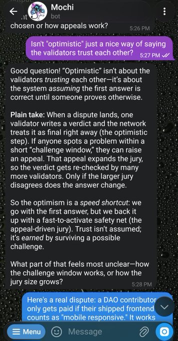 Mochi, an AI bot, explains in a Discord message that "optimistic" refers to the system assuming a dispute's first answer is correct until an appeal-driven jury re-checks it, comparing it to a "speed shortcut" with a built-in safety net for potential challenges. The user then replies with a real dispute about a DAO contributor being paid only if their frontend is "mobile responsive," despite a button clipping at one breakpoint, asking Mochi for its verdict—illustrating the practical example the poster mentions in the caption.