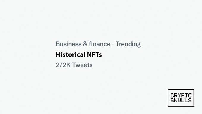 A simple graphic showing 'Historical NFTs' trending under Business & finance with 272K Tweets, branded by 'CRYPTO SKULLS'.