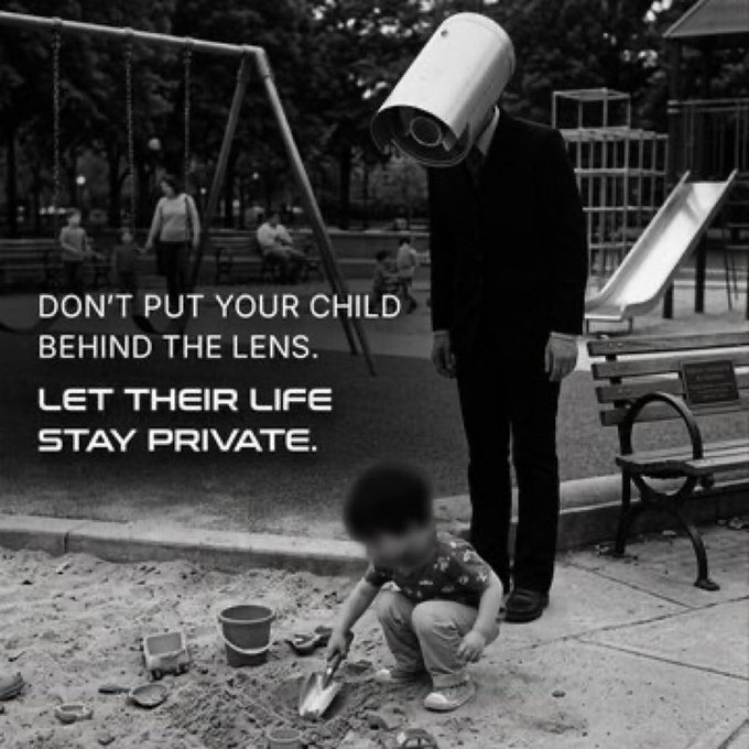 A black and white PSA image showing a suited figure with a security camera for a head standing over a child in a sandbox, with the text 'DON'T PUT YOUR CHILD BEHIND THE LENS. LET THEIR LIFE STAY PRIVATE.'