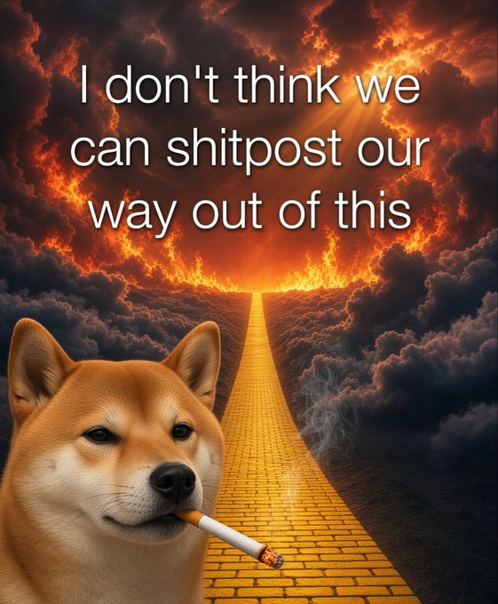 A meme with an AI-generated image of a dog smoking a cigarette in front of a fiery yellow brick road, with white text reading 'I don't think we can shitpost our way out of this'.
