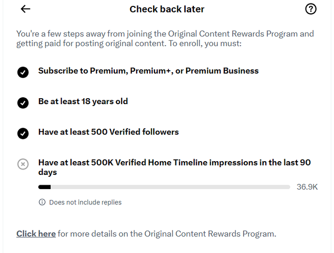 A Twitter/X "Check back later" screen for the Original Content Rewards Program showing completed requirements (Premium subscription, 18+ age, 500 followers) and progress toward 500K Verified Home Timeline impressions at 36.9K.