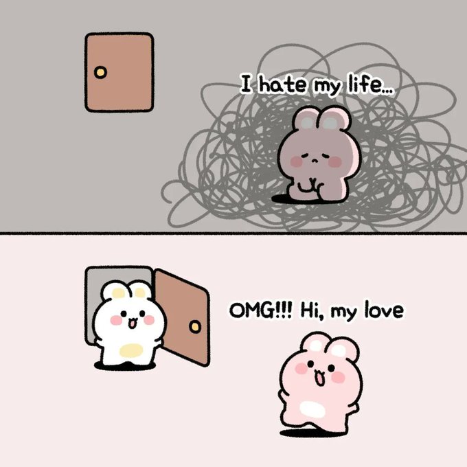 A two-panel cartoon shows a sad pink bunny sitting in a scribbled gray mess thinking "I hate my life..." by a closed door, then a white bunny excitedly pops through the door saying "OMG!!! Hi, my love," instantly making the pink bunny smile and wave joyfully.