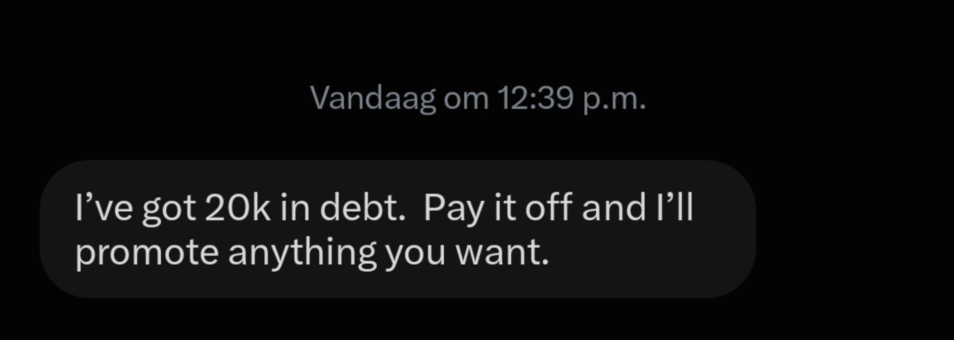 A screenshot of a DM showing a message that reads "I've got 20k in debt. Pay it off and I'll promote anything you want." sent at 12:39 p.m., illustrating the type of unsolicited solicitation the poster receives in their inbox.