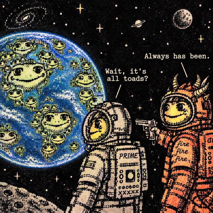 A textured, retro-style illustration shows two astronauts in space looking at Earth, which is covered in smiling frogs; one astronaut says "Wait, it's all toads?" while the other responds "Always has been." while pointing a gun, with "PRIME" on one suit and "fire fire fire" on the other.