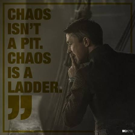 A quote graphic featuring Petyr Baelish from Game of Thrones with the text 'CHAOS ISN'T A PIT. CHAOS IS A LADDER.'