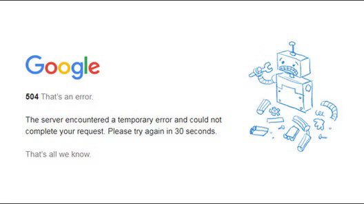 Google error page displaying '504 That's an error. The server encountered a temporary error and could not complete your request. Please try again in 30 seconds.' with a broken robot illustration.
