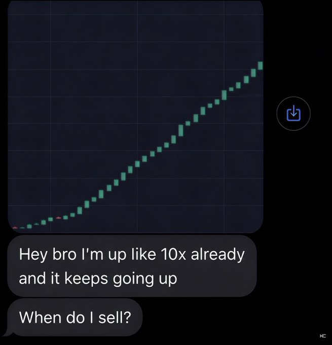A text message conversation shows a chart with a steadily rising upward trend in green, accompanied by the messages "Hey bro I'm up like 10x already and it keeps going up" and "When do I sell?"—illustrating the classic euphoria of an investor riding a parabolic pump, likely moments before a crash that someone else will have to deliver the bad news about.