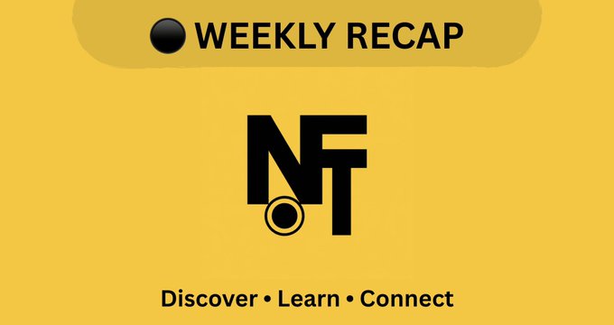 A yellow graphic with 'WEEKLY RECAP' at the top, a stylized black 'NFT' logo in the center with a circle, and 'Discover • Learn • Connect' at the bottom.