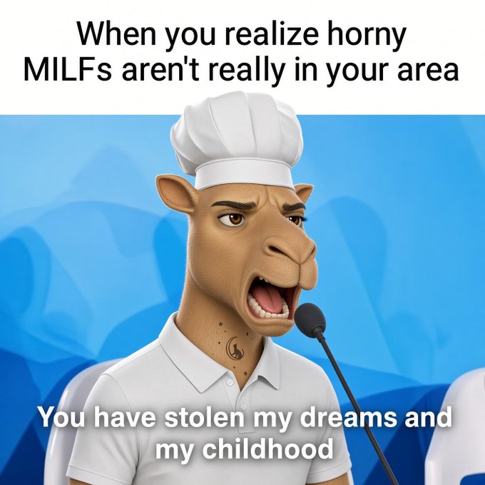 A meme featuring a 3D-rendered camel chef character speaking into a microphone, with text reading 'When you realize horny MILFs aren't really in your area' at the top and 'You have stolen my dreams and my childhood' at the bottom.