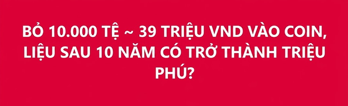 A red banner with white Vietnamese text reads: 'BỎ 10.000 TỶ ~ 39 TRIỆU VND VÀO COIN, LIỆU SAU 10 NĂM CÓ TRỞ THÀNH TRIỆU PHÚ?'