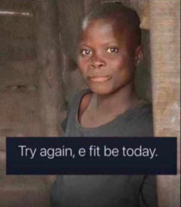 A portrait shows a young person standing in a doorway with the caption "Try again, e fit be today." below, which translates from Nigerian Pidgin to "Try again, it could happen today," conveying encouragement to persist—fittingly paired with the "GM" (Good Morning) post as a motivational morning message.