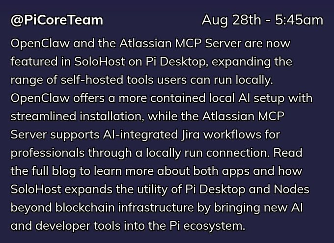 A Pi Core Team announcement dated Aug 28th at 5:45am details that OpenClaw and the Atlassian MCP Server are now featured in SoloHost on Pi Desktop, expanding local self-hosted AI and developer tools beyond blockchain infrastructure. The post aligns with the update, highlighting how these additions broaden the utility of Pi Desktop and Nodes within the Pi ecosystem.
