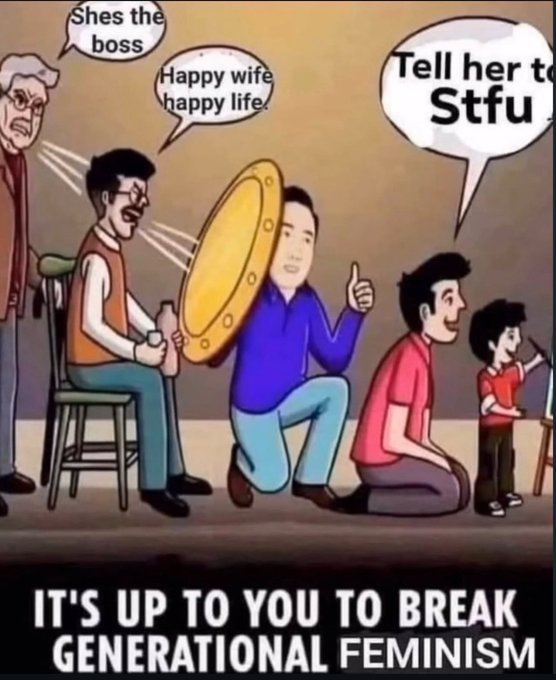 A satirical meme showing a progression of male figures giving advice to a child playing with dolls, with speech bubbles saying 'Shes the boss,' 'Happy wife happy life,' and 'Tell her to Stfu,' with the caption 'IT'S UP TO YOU TO BREAK GENERATIONAL FEMINISM.'