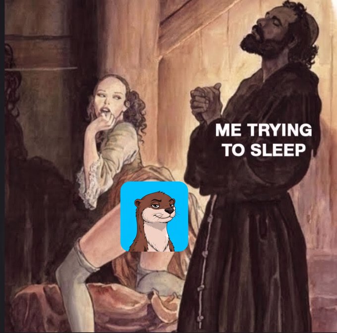 A meme featuring a classical painting with the caption 'ME TRYING TO SLEEP' next to a praying monk, overlaid with a cartoon otter logo.
