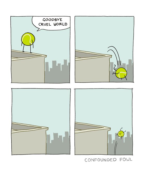 A four-panel comic by 'CONFOUNDED FOWL' showing a tennis ball character that declares 'GOODBYE CRUEL WORLD' and jumps off a ledge, only to bounce back up and land confused on the ground.