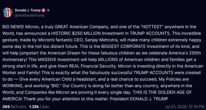 A Truth Social post from Donald J. Trump (@realDonaldTrump) announces a $250 million investment by Micron in Trump Accounts, describing it as a historic gesture by CEO Sanjay Mehrotra to help American children.