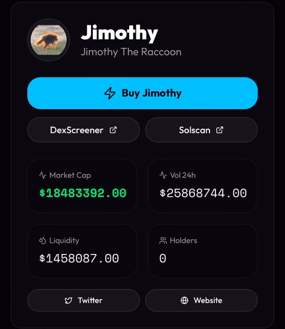 A cryptocurrency token page for 'Jimothy' (Jimothy The Raccoon) showing a Market Cap of $18,483,392.00, 24h Volume of $25,868,744.00, Liquidity of $1,458,087.00, and 0 Holders, with a 'Buy Jimothy' button.