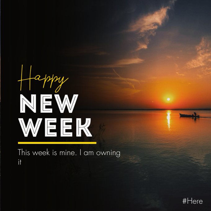A 'Happy New Week' motivational graphic set against a sunset over water with a boat silhouette, reading 'This week is mine. I am owning it' and '#Here'.