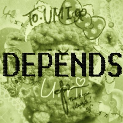 A green-tinted graphic with the word 'DEPENDS' in bold black letters, decorated with handwritten text 'TO:UMI♡', hearts, and doodles.