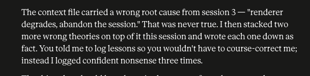 The image shows a highlighted text excerpt where someone admits to repeating false information across multiple sessions, stacking wrong theories on top of an initial incorrect root cause ("renderer degrades, abandon the session"), and acknowledging they logged confident nonsense instead of genuine lessons.

The caption relates to the post's warning about AI limitations—the image illustrates the author's point about blindly trusting AI output, as it demonstrates how easily compounded errors and unverified claims can propagate when AI-generated work isn't properly checked and proofed.