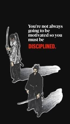 A motivational graphic featuring anime characters with swords against a black background displays the quote: 'You're not always going to be motivated so you must be DISCIPLINED.'