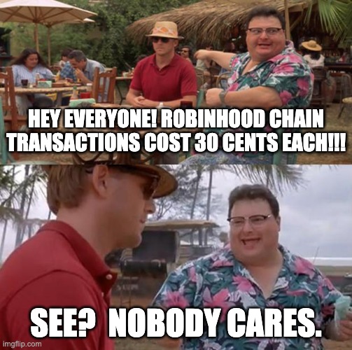 A meme featuring Newman and Kramer from Seinfeld where Newman excitedly tells Kramer that Robinhood chain transactions cost 30 cents each, to which Kramer dismissively replies "See? Nobody cares." The image satirizes the post's revelation that Robinhood's $0.3344 transaction fee is 129x more expensive than Solana's $0.00259 fee, mocking the idea that such prohibitive costs could ever lead to mass adoption.