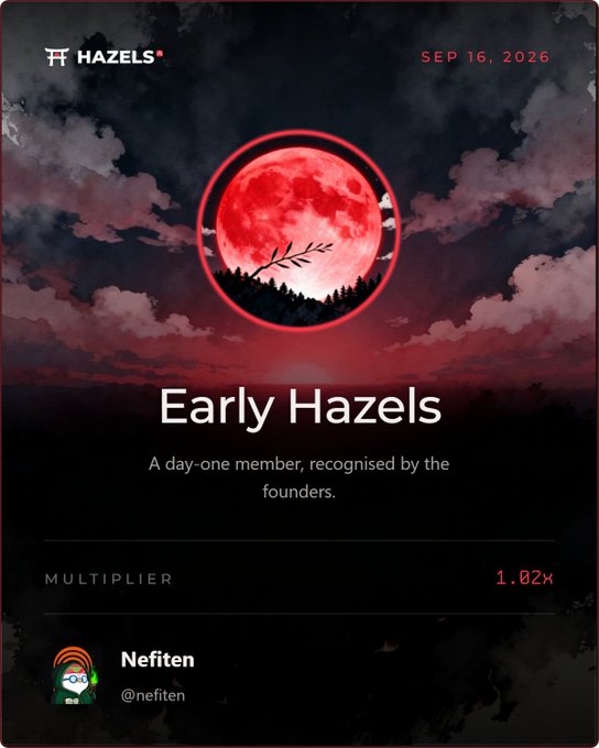 Digital badge from 'HAZELS' dated SEP 16, 2026, titled 'Early Hazels' awarded to user 'Nefiten' (@nefiten), recognizing a day-one member with a 1.02x multiplier.