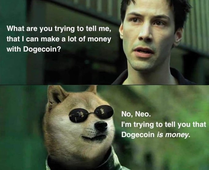A two-panel meme features Keanu Reeves asking, "What are you trying to tell me, that I can make a lot of money with Dogecoin?" and a Shiba Inu dog in sunglasses responding, "No, Neo. I'm trying to tell you that Dogecoin is money."