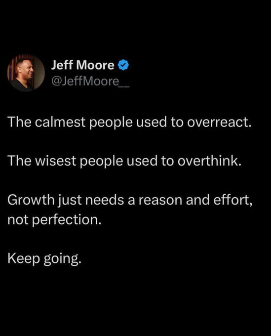 A tweet by Jeff Moore (@JeffMoore__) with text: 'The calmest people used to overreact. The wisest people used to overthink. Growth just needs a reason and effort, not perfection. Keep going.'
