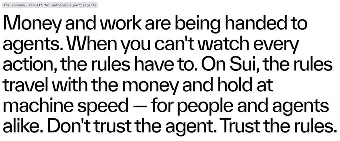 A text graphic with the caption 'The economy, rebuilt for autonomous participants' explaining that 'Money and work are being handed to agents. When you can't watch every action, the rules have to. On Sui, the rules travel with the money and hold at machine speed — for people and agents alike. Don't trust the agent. Trust the rules.'